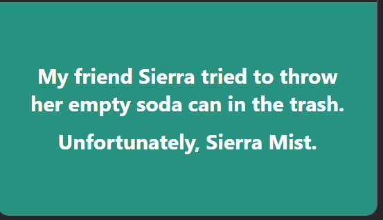 My friend Sierra tried to throw her empty soda can in the trash. Unfortunately, Sierra Mist.
